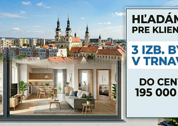 KÚPIM 3 izb. BYT V TRNAVE DO  CENY 195 000 €