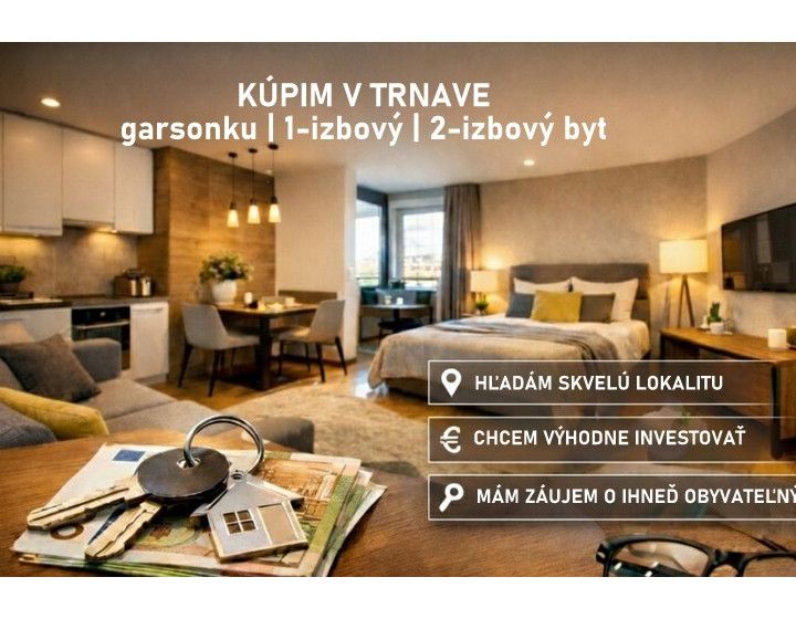 KÚPA BYT TRNAVA Hľadáme 1 alebo 2-izbový byt:  - Financovanie vopred schválené