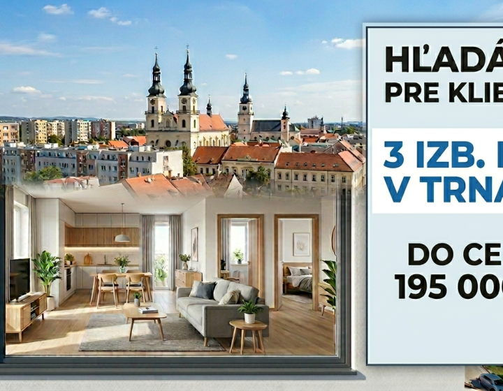 KÚPIM 3 izb. BYT V TRNAVE DO  CENY 195 000 €