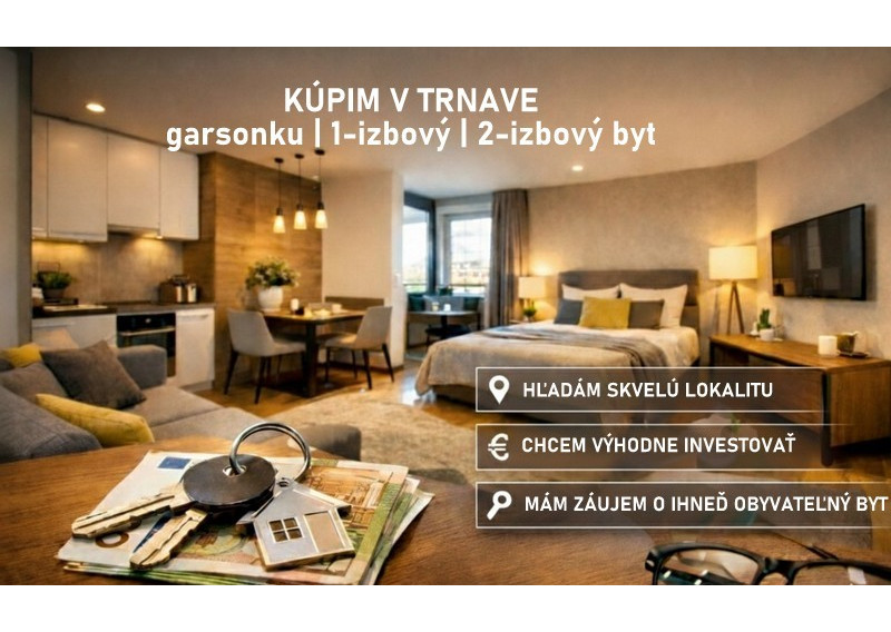 KÚPA BYT TRNAVA Hľadáme 1 alebo 2-izbový byt:  - Financovanie vopred schválené